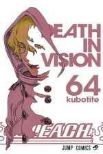Bleach. story and art by Tite Kubo ; translation/Joe Yamazaki. 64, Death in vision /