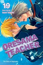 Oresama teacher. story & art by Izumi Tsubaki. Volume 19 /