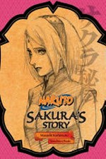 Naruto. original story by Masashi Kishimoto, written by Tomohito Ohsaki ; translated by Jocelyne Allen. Sakura's story. Love riding the spring breeze /