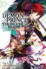The demon prince of Momochi House. story & art by Aya Shouoto ; translation, JN Productions ; touch up art & lettering, Inori Fukuda Trant. Volume 5 /
