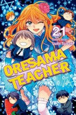 Oresama teacher. story & art by Izumi Tsubaki. Volume 21 /