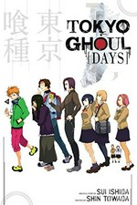 Tokyo ghoul : days / original story by Sui Ishida ; written by Shin Towada ; translated by Morgan Giles.
