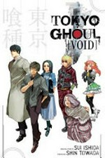 Tokyo ghoul : void / original story by Sui Ishida ; written by Shin Towada ; translated by Morgan Giles with Kevin Frane.