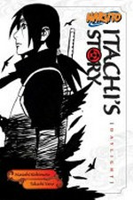 Itachi's story. original story by Masashi Kishimoto ; written by Takashi Yano ; translated by Jocelyne Allen. Daylight /