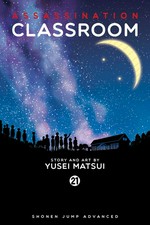 Assassination classroom. Yusei Matsui ; translation: Tetsuichiro Miyaki ; English adaptation: Bryant Turnage. Volume 21, Time to say thank you /