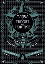 Manga in theory and practice: the craft of creating manga / Hirohiko Araki ; translated by Nathan A. Collins.