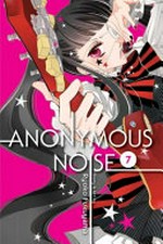 Anonymous noise. [story & art by] Ryoko Fukuyama ; [English translation & adaptation, Casey Loe ; touch-up art & lettering, Joanna Estep]. 7 /