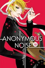 Anonymous noise. story & art by Ryoko Fukuyama ; English translation & adaptation, Casey Loe ; touch-up art & lettering, Joanna Estep. 10 /