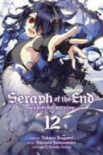 Seraph of the end, story by Takaya Kagami ; art by Yamato Yamamoto ; storyboards by Daisuke Furuya ; translation, Adrienne Beck ; touch-up art & lettering, Sabrina Heep. 12. Vampire reign /