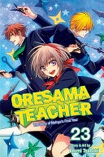 Oresama teacher. story & art by Izumi Tsubaki. Volume 23 /