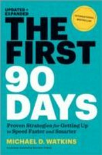 The first 90 days : proven strategies for getting up to speed faster and smarter / Michael D. Watkins.