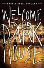 Welcome to the dark house / Laurie Faria Stolarz.