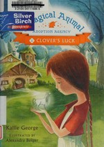 Clover's luck / by Kallie George ; illustrated by Alexandra Boiger.