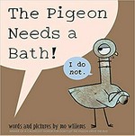The pigeon needs a bath! / words and pictures by Mo Willems.