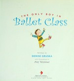 The only boy in ballet class / written by Denise Eliana Gruska ; illustrations by Amy Wummer.