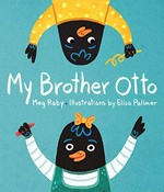 My brother Otto / Meg Raby ; illustrations by Elisa Pallmer.