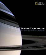 The new solar system : ice worlds, moons, and planets redefined / Patricia Daniels ; foreword by Robert Burnham.