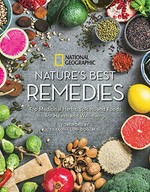 Nature's best remedies : top medicinal herbs, spices, and foods for health and well-being / Nancy J. Hajeski ; [foreword by Tieraona Low Dog, M.D.].