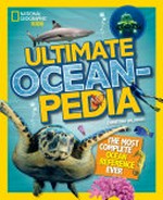 Ultimate oceanpedia : the most complete ocean reference ever / Christina Wilsdon.