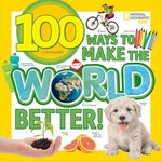 100 ways to make the world better! / Lisa M. Gerry.