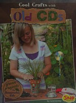 Cool crafts with old CDs : green projects for resourceful kids / by Carol Sirrine.