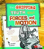 The gripping truth about forces and motion / by Agnieszka Biskup ; illustrated by Bernice Lum.