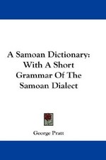 A Samoan dictionary : English and Samoan, and Samoan and English : with a short grammar of the Samoan dialect / [George Pratt]