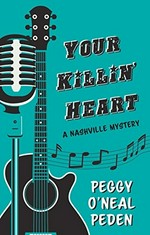 Your killin' heart / Peggy O'Neal Peden.