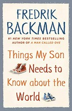 Things my son needs to know about the world / Fredrik Backman ; translated by Alice Menzies.