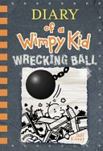 Diary of a wimpy kid : wrecking ball / Jeff Kinney.