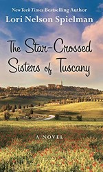 The star-crossed sisters of Tuscany / Lori Nelson Spielman.