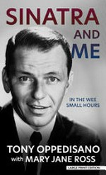 Sinatra and me : in the wee small hours / Tony Oppedisano with Mary Jane Ross.