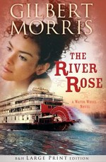 The river rose : a water wheel novel / Gilbert Morris.