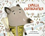 Camilla, cartographer / by Julie Dillemuth, PhD ; illustrated by Laura Wood.