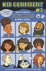 How to master your mood in middle school / by Lenka Glassman, PsyD ; illustrations by DeAndra Hodge.