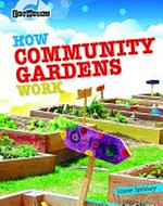 How community gardens work / Louise Spilsbury.