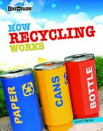 How recycling works / Geoff Barker.