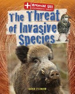 The threat of invasive species / Karen O'Connor.