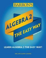 Algebra 2 : the easy way / Meg Clemens, Glenn Clemens.