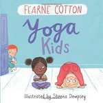 Yoga kids / Fearne Cotton ; illustrated by Sheena Dempsey.