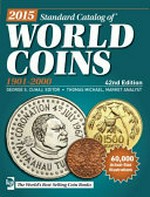 2015 standard catalog of world coins. George S. Cuhaj, editor ... [et al.] ; special contributor, Bill Noyes ; special tribute, for years of service to numismatics and the standard catalog of world coins, Jean-Paul Divo, Louis Hudson. 1901-2000 /