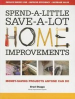 Spend-a-little save-a-lot home improvements : money-saving projects anyone can do / Brad Staggs.