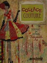 Collage couture : techniques for creating fashionable art / Julie Nutting.