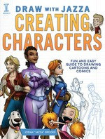 Draw with Jazza. fun and easy guide to drawing cartoons and comics / Josiah "Jazza" Brooks. Creating characters :