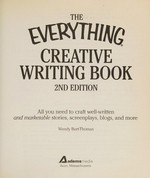 The everything creative writing book : all you need to craft well-written and marketable stories, screenplays, blogs, and more / Wendy Burt-Thomas.