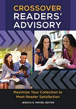 Crossover readers' advisory : maximize your collection to meet reader satisfaction / Jessica E. Moyer, editor.