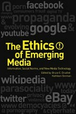 The ethics of emerging media : information, social norms, and new media technology / edited by Bruce E. Drushel and Kathleen German.