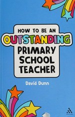 How to be an outstanding primary school teacher / David Dunn.