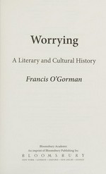 Worrying : a literary and cultural history / Francis O'Gorman.