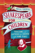 Shakespeare for young people : productions, versions and adaptations / Abigail Rokison.